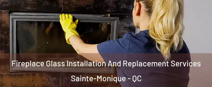  Fireplace Glass Installation And Replacement Services Sainte-Monique - QC