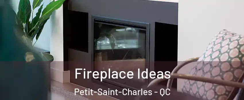 Fireplace Ideas Petit-Saint-Charles - QC