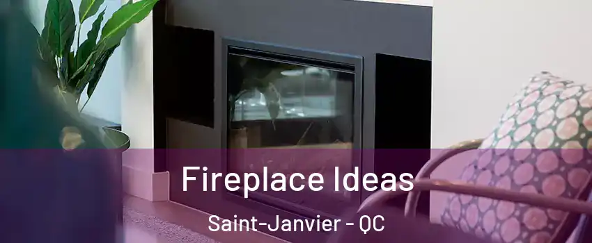  Fireplace Ideas Saint-Janvier - QC