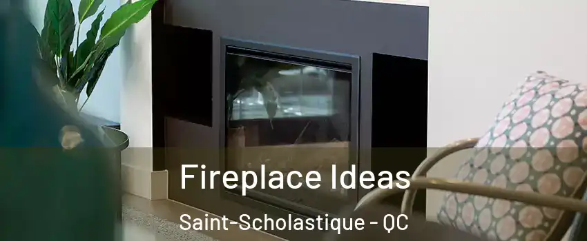 Fireplace Ideas Saint-Scholastique - QC