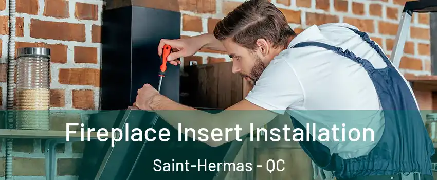  Fireplace Insert Installation Saint-Hermas - QC