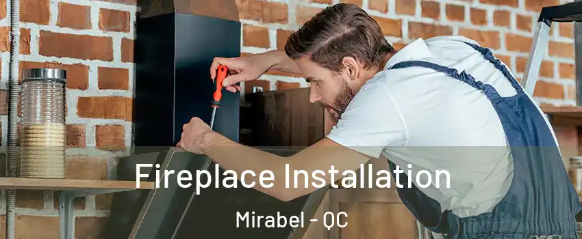  Fireplace Installation Mirabel - QC
