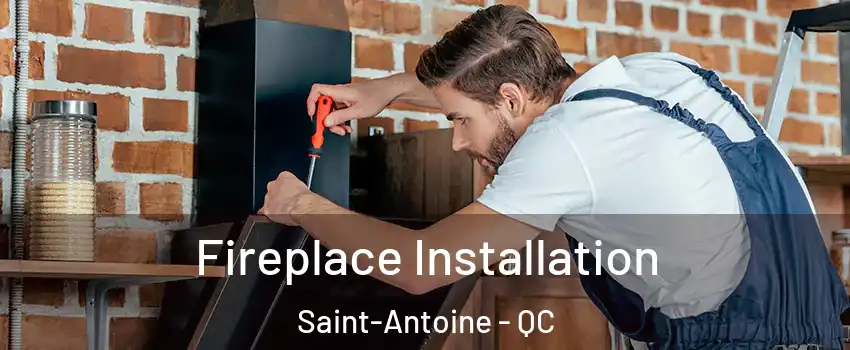  Fireplace Installation Saint-Antoine - QC