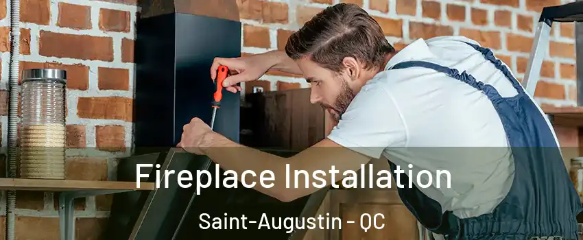  Fireplace Installation Saint-Augustin - QC