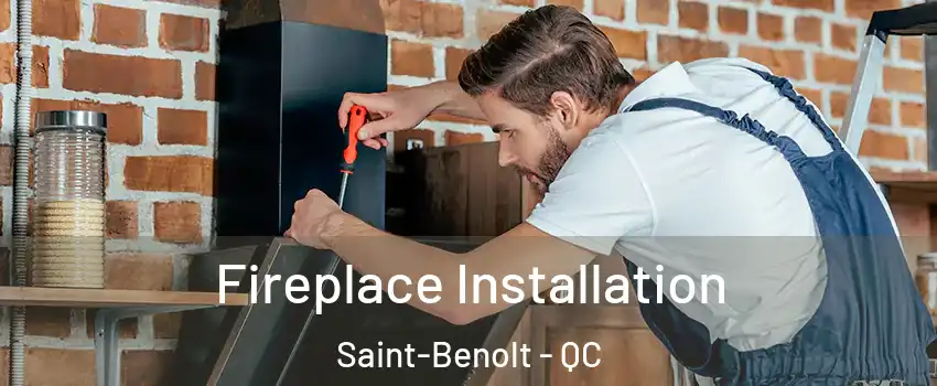  Fireplace Installation Saint-Benolt - QC