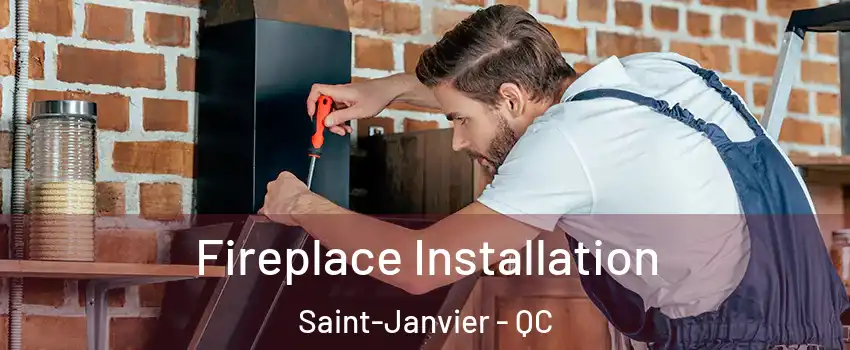  Fireplace Installation Saint-Janvier - QC