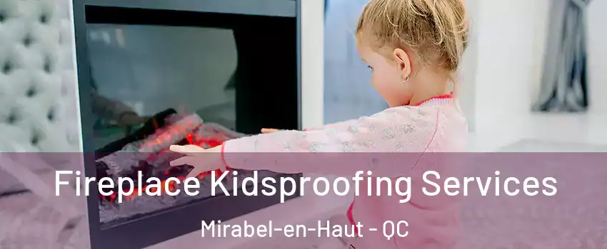  Fireplace Kidsproofing Services Mirabel-en-Haut - QC