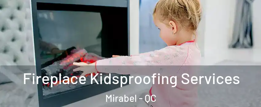  Fireplace Kidsproofing Services Mirabel - QC