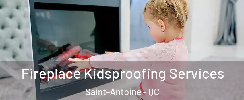  Fireplace Kidsproofing Services Saint-Antoine - QC