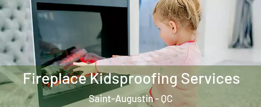  Fireplace Kidsproofing Services Saint-Augustin - QC