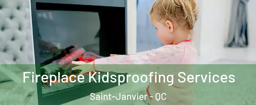  Fireplace Kidsproofing Services Saint-Janvier - QC