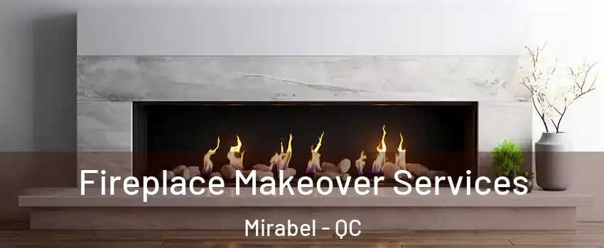 Fireplace Makeover Services Mirabel - QC