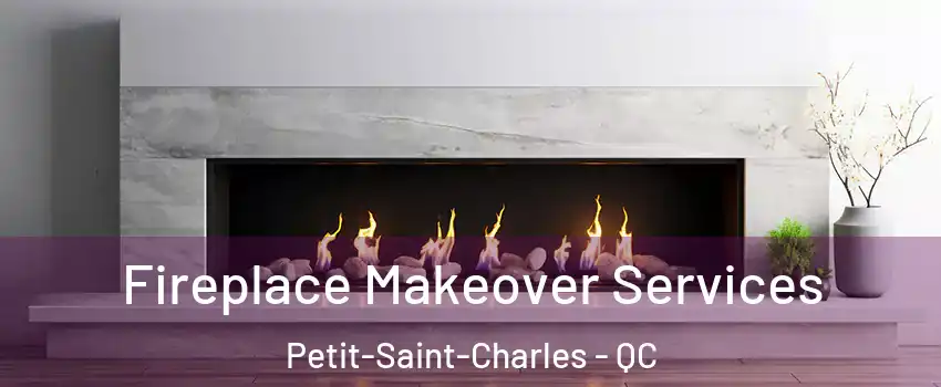 Fireplace Makeover Services Petit-Saint-Charles - QC