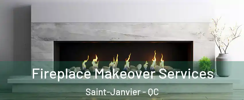 Fireplace Makeover Services Saint-Janvier - QC
