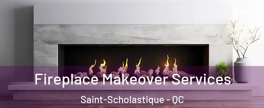 Fireplace Makeover Services Saint-Scholastique - QC