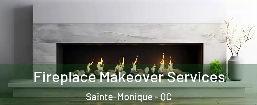Fireplace Makeover Services Sainte-Monique - QC