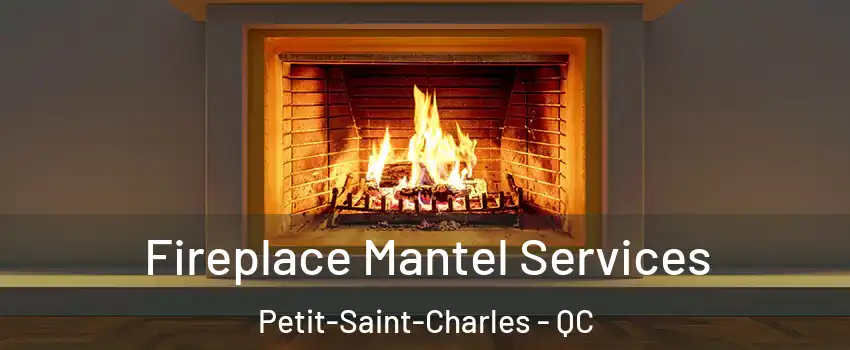  Fireplace Mantel Services Petit-Saint-Charles - QC