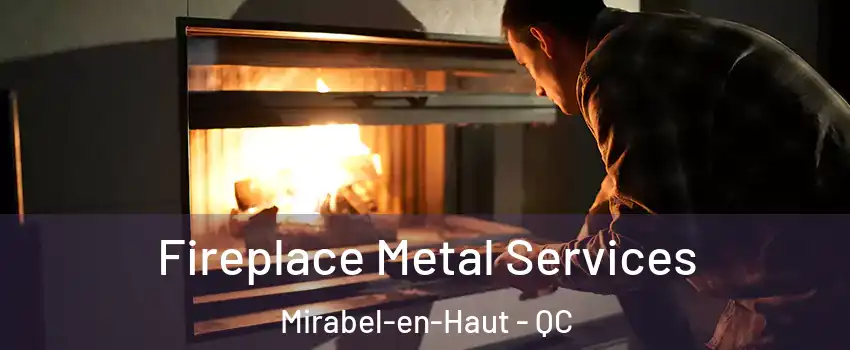 Fireplace Metal Services Mirabel-en-Haut - QC