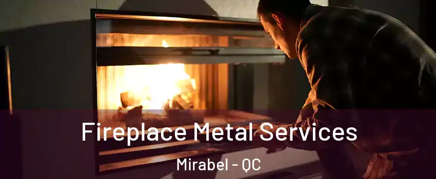 Fireplace Metal Services Mirabel - QC