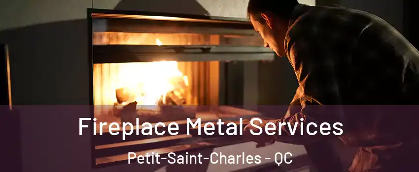 Fireplace Metal Services Petit-Saint-Charles - QC