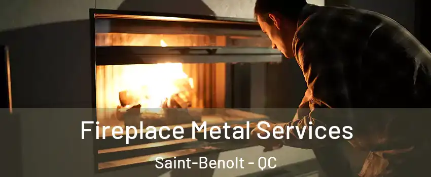 Fireplace Metal Services Saint-Benolt - QC