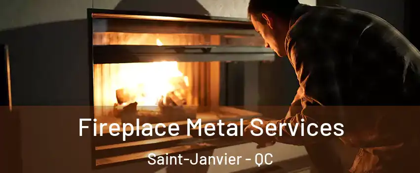 Fireplace Metal Services Saint-Janvier - QC