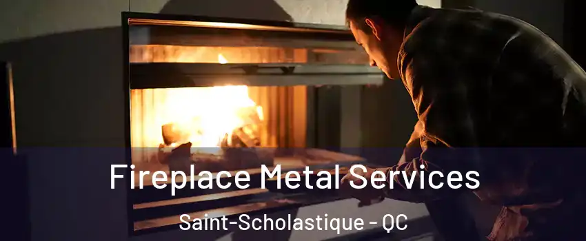 Fireplace Metal Services Saint-Scholastique - QC