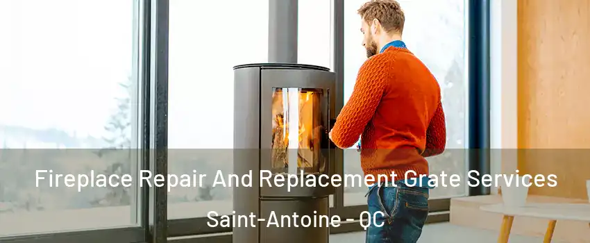  Fireplace Repair And Replacement Grate Services Saint-Antoine - QC