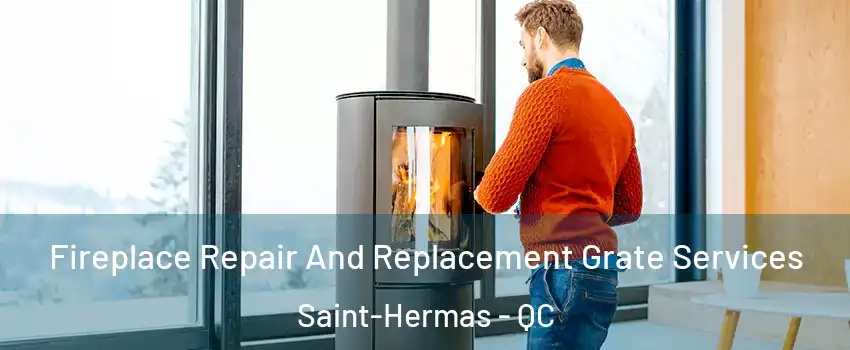  Fireplace Repair And Replacement Grate Services Saint-Hermas - QC