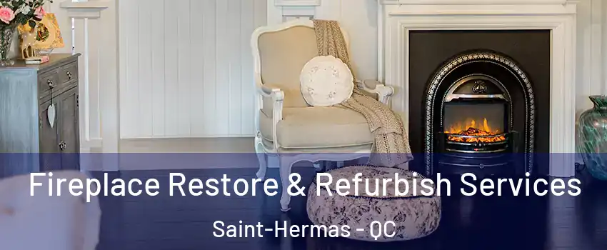 Fireplace Restore & Refurbish Services Saint-Hermas - QC