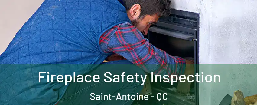 Fireplace Safety Inspection Saint-Antoine - QC