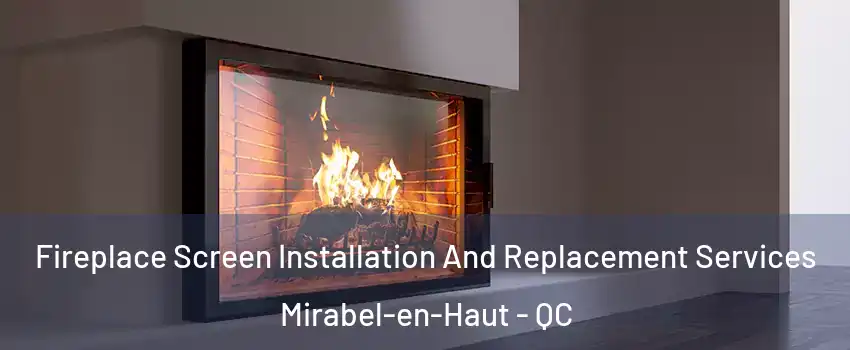 Fireplace Screen Installation And Replacement Services Mirabel-en-Haut - QC