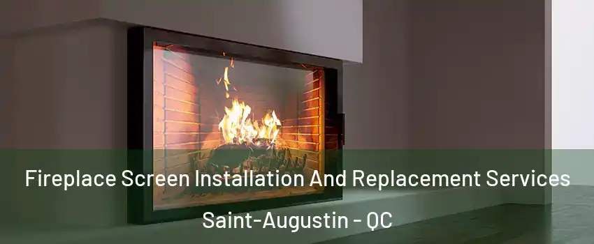 Fireplace Screen Installation And Replacement Services Saint-Augustin - QC