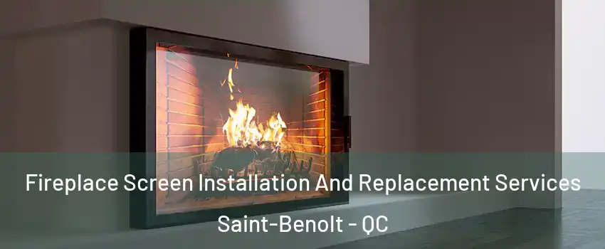 Fireplace Screen Installation And Replacement Services Saint-Benolt - QC