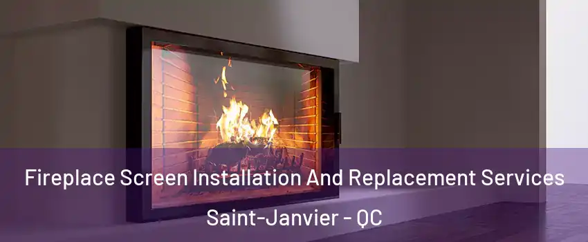 Fireplace Screen Installation And Replacement Services Saint-Janvier - QC