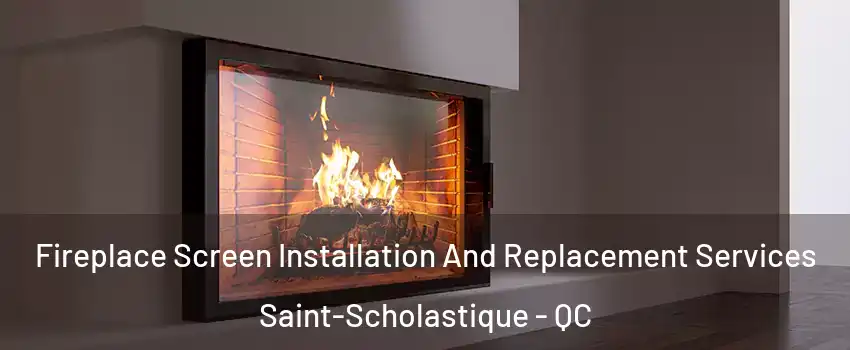 Fireplace Screen Installation And Replacement Services Saint-Scholastique - QC