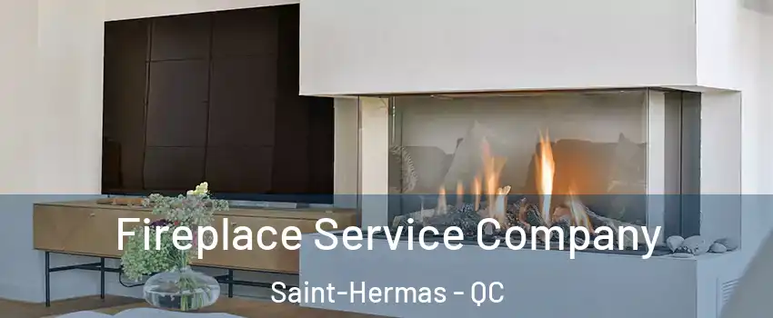 Fireplace Service Company Saint-Hermas - QC