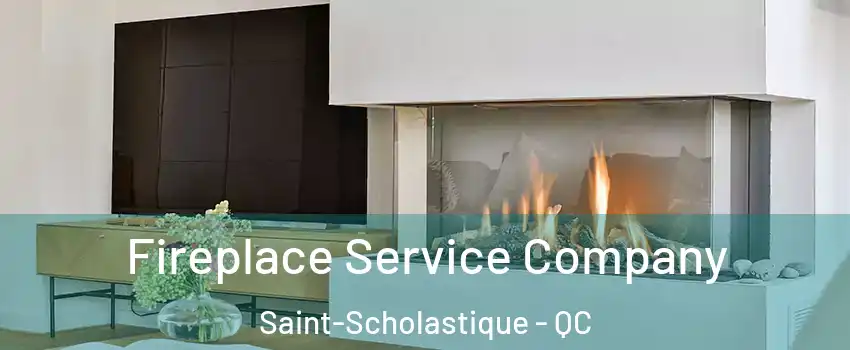 Fireplace Service Company Saint-Scholastique - QC