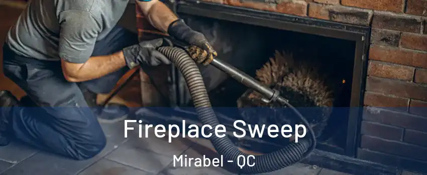  Fireplace Sweep Mirabel - QC