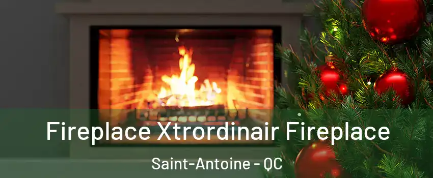 Fireplace Xtrordinair Fireplace Saint-Antoine - QC