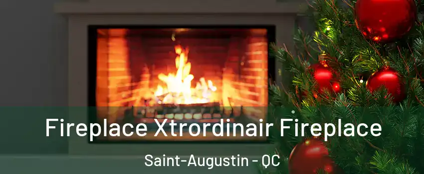 Fireplace Xtrordinair Fireplace Saint-Augustin - QC