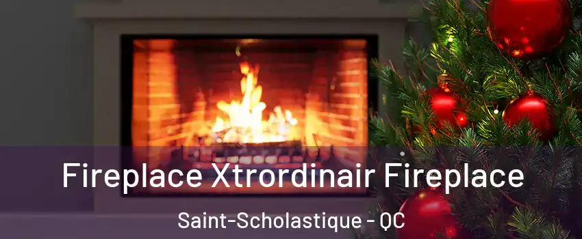 Fireplace Xtrordinair Fireplace Saint-Scholastique - QC