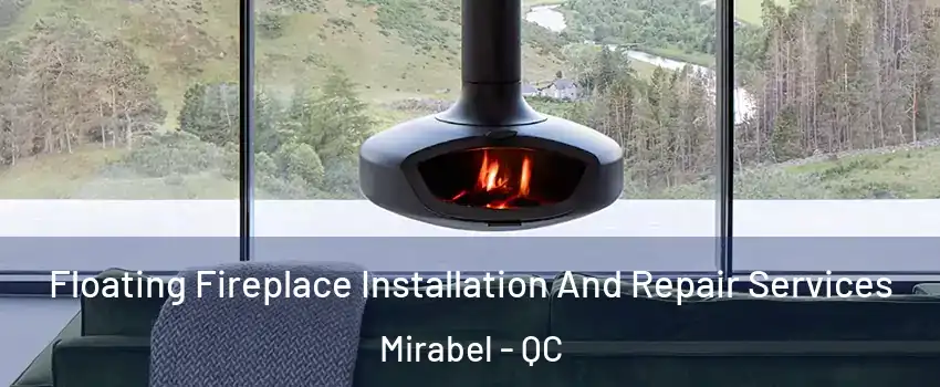  Floating Fireplace Installation And Repair Services Mirabel - QC