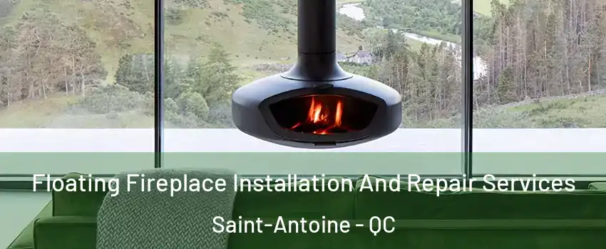  Floating Fireplace Installation And Repair Services Saint-Antoine - QC