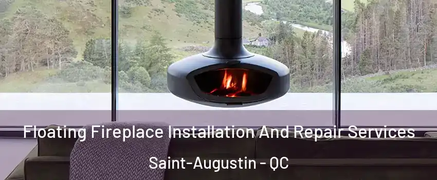  Floating Fireplace Installation And Repair Services Saint-Augustin - QC