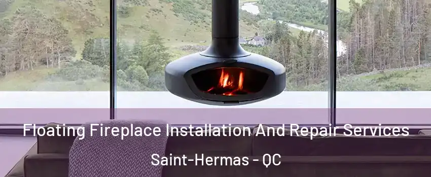  Floating Fireplace Installation And Repair Services Saint-Hermas - QC