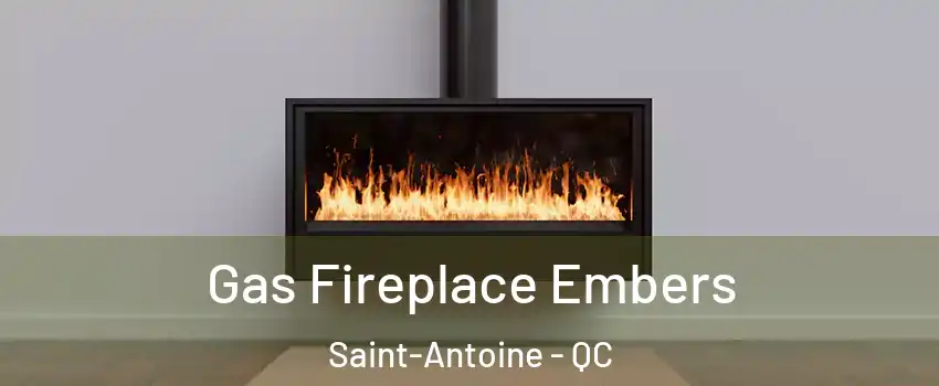  Gas Fireplace Embers Saint-Antoine - QC