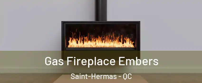  Gas Fireplace Embers Saint-Hermas - QC