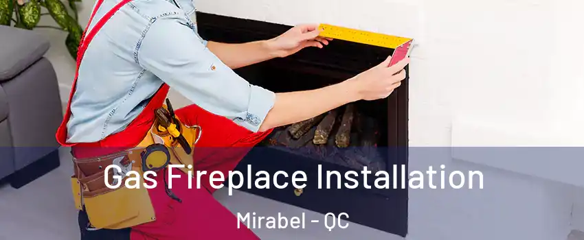  Gas Fireplace Installation Mirabel - QC