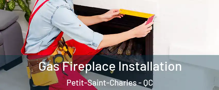  Gas Fireplace Installation Petit-Saint-Charles - QC